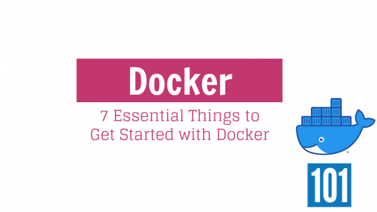 7 Essential Things to Get Started with Docker